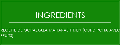 Recette de Gopalkala Maharashtrien (Curd Poha avec fruits) Ingrédients Recette Indienne Traditionnelle