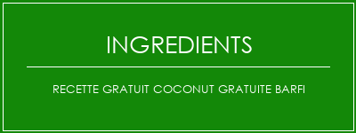 Recette GRATUIT COCONUT GRATUITE BARFI Ingrédients Recette Indienne Traditionnelle