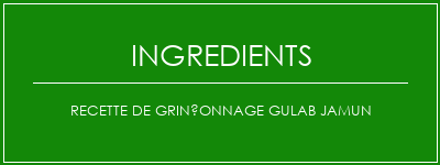 Recette de grinçonnage Gulab Jamun Ingrédients Recette Indienne Traditionnelle