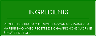 Recette de Gua Bao de style taïwanais - pains à la vapeur Bao avec recette de champignons sucré et épicé et de tofu Ingrédients Recette Indienne Traditionnelle