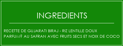 Recette de Gujarati Biraj - Riz lentille doux parfumé au safran avec fruits secs et noix de coco Ingrédients Recette Indienne Traditionnelle