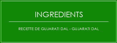 Recette de Gujarati Dal - Gujarati Dal Ingrédients Recette Indienne Traditionnelle