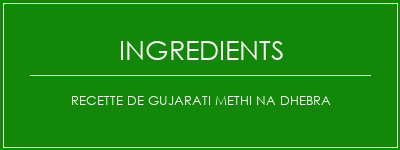 Recette de Gujarati Methi Na Dhebra Ingrédients Recette Indienne Traditionnelle