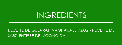 Recette de Gujarati Vagharaeli Mag - Recette de Sabzi entière de Moong Dal Ingrédients Recette Indienne Traditionnelle