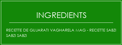 Recette de Gujarati Vagharela Mag - Recette Sabzi Sabzi Sabzi Ingrédients Recette Indienne Traditionnelle