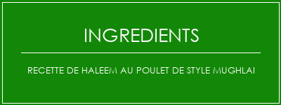 Recette de haleem au poulet de style Mughlai Ingrédients Recette Indienne Traditionnelle