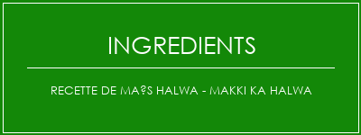 Recette de maïs Halwa - Makki Ka Halwa Ingrédients Recette Indienne Traditionnelle