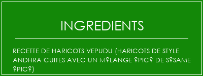 Recette de haricots Vepudu (haricots de style andhra cuites avec un mélange épicé de sésame épicé) Ingrédients Recette Indienne Traditionnelle