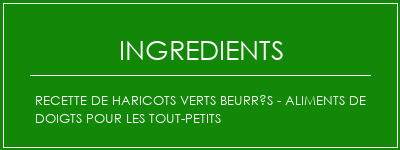 Recette de haricots verts beurrés - Aliments de doigts pour les tout-petits Ingrédients Recette Indienne Traditionnelle