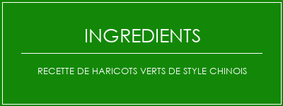 Recette de haricots verts de style chinois Ingrédients Recette Indienne Traditionnelle