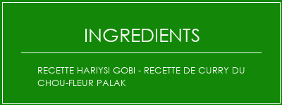 Recette Hariysi Gobi - Recette de curry du chou-fleur Palak Ingrédients Recette Indienne Traditionnelle