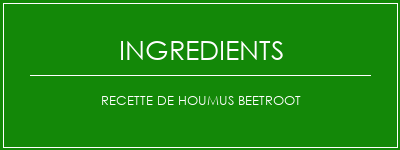 Recette de houmus Beetroot Ingrédients Recette Indienne Traditionnelle