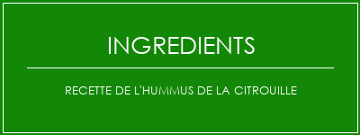 Recette de l'hummus de la citrouille Ingrédients Recette Indienne Traditionnelle