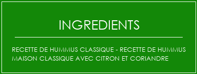 Recette de Hummus classique - Recette de Hummus maison classique avec citron et coriandre Ingrédients Recette Indienne Traditionnelle