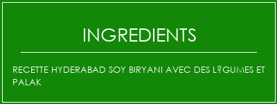 Recette Hyderabad Soy Biryani avec des légumes et Palak Ingrédients Recette Indienne Traditionnelle