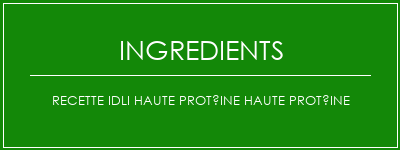 Recette Idli haute protéine haute protéine Ingrédients Recette Indienne Traditionnelle