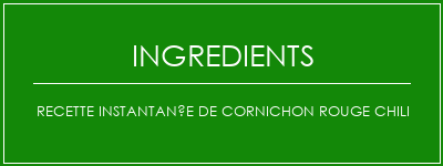 Recette instantanée de cornichon rouge Chili Ingrédients Recette Indienne Traditionnelle