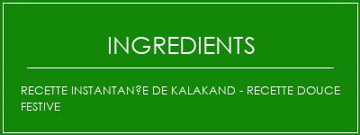 Recette instantanée de Kalakand - Recette douce festive Ingrédients Recette Indienne Traditionnelle