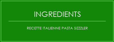 Recette Italienne Pasta Sizzzler Ingrédients Recette Indienne Traditionnelle