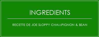 Recette de Joe Sloppy Champignon & Bean Ingrédients Recette Indienne Traditionnelle