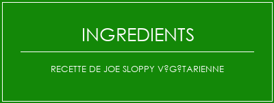 Recette de Joe Sloppy Végétarienne Ingrédients Recette Indienne Traditionnelle