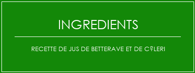 Recette de jus de betterave et de céleri Ingrédients Recette Indienne Traditionnelle