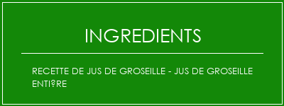 Recette de jus de groseille - Jus de groseille entière Ingrédients Recette Indienne Traditionnelle