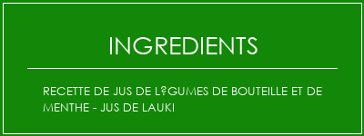 Recette de jus de légumes de bouteille et de menthe - Jus de Lauki Ingrédients Recette Indienne Traditionnelle