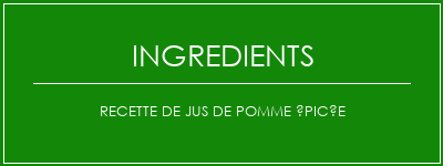 Recette de jus de pomme épicée Ingrédients Recette Indienne Traditionnelle