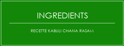 Recette Kabuli Chana Rasam Ingrédients Recette Indienne Traditionnelle