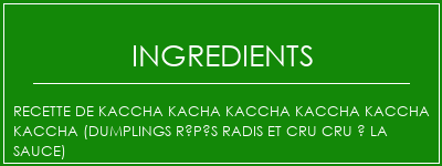 Recette de Kaccha Kacha Kaccha Kaccha Kaccha Kaccha (Dumplings râpés radis et cru cru à la sauce) Ingrédients Recette Indienne Traditionnelle