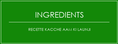 Recette Kacche Aam Ki Launji Ingrédients Recette Indienne Traditionnelle