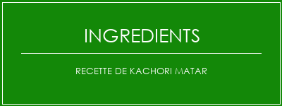 Recette de Kachori Matar Ingrédients Recette Indienne Traditionnelle