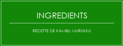 Recette de Kambu Murukku Ingrédients Recette Indienne Traditionnelle