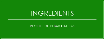 Recette de Kebab Haleem Ingrédients Recette Indienne Traditionnelle