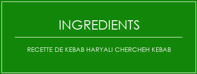 Recette de Kebab Haryali Chercheh Kebab Ingrédients Recette Indienne Traditionnelle