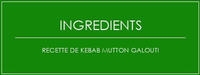 Recette de Kebab Mutton Galouti Ingrédients Recette Indienne Traditionnelle