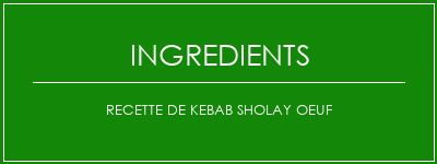 Recette de kebab sholay oeuf Ingrédients Recette Indienne Traditionnelle