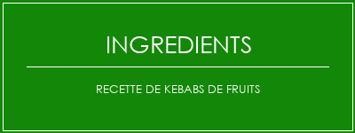 Recette de kebabs de fruits Ingrédients Recette Indienne Traditionnelle