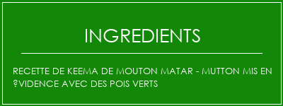 Recette de keema de mouton Matar - Mutton mis en évidence avec des pois verts Ingrédients Recette Indienne Traditionnelle