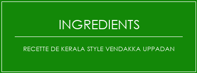 Recette de Kerala Style Vendakka Uppadan Ingrédients Recette Indienne Traditionnelle