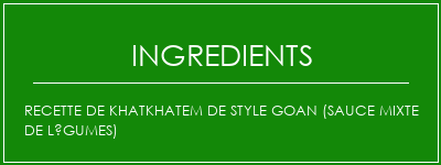 Recette de Khatkhatem de style Goan (sauce mixte de légumes) Ingrédients Recette Indienne Traditionnelle