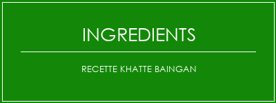 Recette Khatte Baingan Ingrédients Recette Indienne Traditionnelle