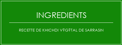 Recette de khichdi végétal de sarrasin Ingrédients Recette Indienne Traditionnelle