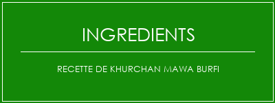 Recette de Khurchan Mawa Burfi Ingrédients Recette Indienne Traditionnelle