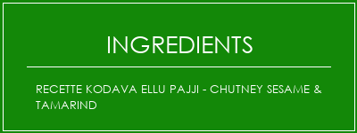 Recette Kodava Ellu Pajji - Chutney Sesame & Tamarind Ingrédients Recette Indienne Traditionnelle