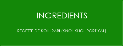 Recette de Kohlrabi (Knol Khol portiyal) Ingrédients Recette Indienne Traditionnelle