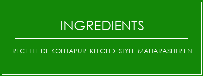 Recette de Kolhapuri Khichdi Style Maharashtrien Ingrédients Recette Indienne Traditionnelle