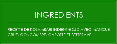 Recette de Kosambari Indienne Sud avec mangue crue, concombre, carotte et betterave Ingrédients Recette Indienne Traditionnelle