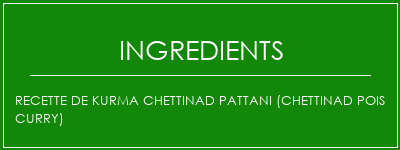 Recette de Kurma Chettinad Pattani (Chettinad Pois Curry) Ingrédients Recette Indienne Traditionnelle